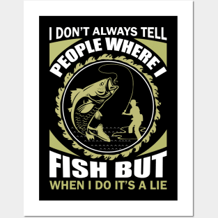 I Don't Always Tell people Where I Fish... Posters and Art